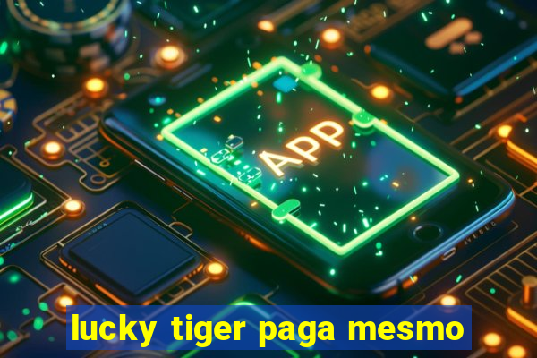 lucky tiger paga mesmo